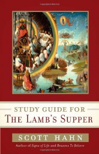 Scott Hahn's Study Guide for The Lamb' s Supper Scott Hahn's Study Guide for The Lamb' s Supper