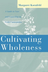 Cultivating Wholeness: A Guide to Care and Counseling in Faith Communities Cultivating Wholeness: A Guide to Care and Counseling in Faith Communities