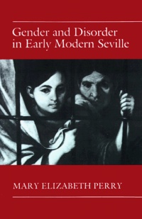 Gender and Disorder in Early Modern Seville Gender and Disorder in Early Modern Seville