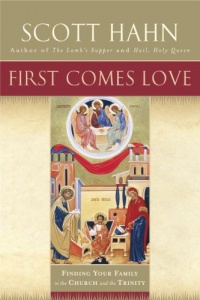 First Comes Love: Finding Your Family in the Church and the Trinity First Comes Love: Finding Your Family in the Church and the Trinity