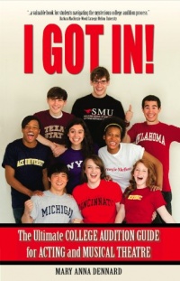 I GOT IN! The Ultimate College Audition Guide For Acting And Musical Theatre 2012 Edition I GOT IN! The Ultimate College Audition Guide For Acting And Musical Theatre 2012 Edition