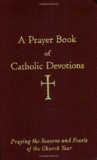 A Prayer Book of Catholic Devotions A Prayer Book of Catholic Devotions