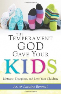 The Temperament God Gave Your Kids: Motivate, Discipline, and Love Your Children The Temperament God Gave Your Kids: Motivate, Discipline, and Love Your Children