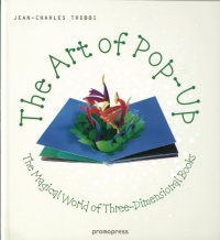 The Art of Pop Up: The Magical World of Three-Dimensional Books The Art of Pop Up: The Magical World of Three-Dimensional Books