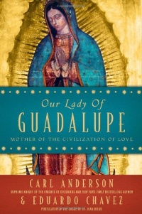 Our Lady of Guadalupe: Mother of the Civilization of Love Our Lady of Guadalupe: Mother of the Civilization of Love