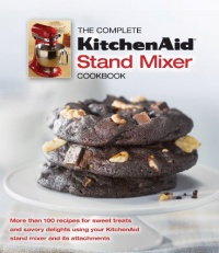 The Complete KitchenAid Stand Mixer Cookbook The Complete KitchenAid Stand Mixer Cookbook