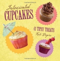 Intoxicated Cupcakes: 41 Tipsy Treats Intoxicated Cupcakes: 41 Tipsy Treats