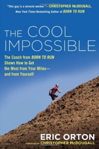 The Cool Impossible: The Coach from Born to Run Shows How to Get the Most from Your Miles-And From Yourself