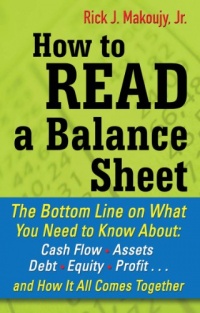 How to Read a Balance Sheet : The Bottom Line on What You Need to Know about Cash Flow, Assets, Debt, Equity, Profit...and How It all Comes Together How to Read a Balance Sheet : The Bottom Line on What You Need to Know about Cash Flow, Assets, Debt, Equity, Profit...and How It all Comes Together