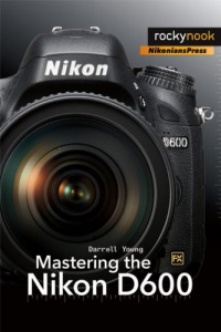 Mastering the Nikon D600 Mastering the Nikon D600