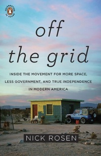 Off the Grid: Inside the Movement for More Space, Less Government, and True Independence in Modern America Off the Grid: Inside the Movement for More Space, Less Government, and True Independence in Modern America