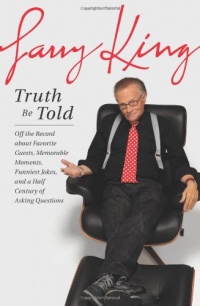 Truth Be Told: Off the Record about Favorite Guests, Memorable Moments, Funniest Jokes, and a Half Century of Asking Questions Truth Be Told: Off the Record about Favorite Guests, Memorable Moments, Funniest Jokes, and a Half Century of Asking Questions
