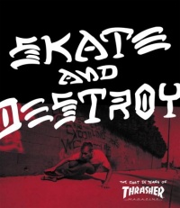 Thrasher Skate and Destroy: The First 25 Years of Thrasher Magazine (High Speed Productions) Thrasher Skate and Destroy: The First 25 Years of Thrasher Magazine (High Speed Productions)