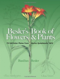 Besler's Book of Flowers and Plants: 73 Full-Color Plates from Hortus Eystettensis, 1613 (Dover Pictorial Archive) Besler's Book of Flowers and Plants: 73 Full-Color Plates from Hortus Eystettensis, 1613 (Dover Pictorial Archive)