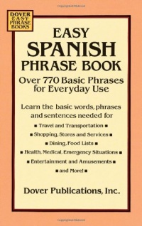 Easy Spanish Phrase Book: Over 770 Basic Phrases for Everyday Use (Dover Easy Phrase) Easy Spanish Phrase Book: Over 770 Basic Phrases for Everyday Use (Dover Easy Phrase)