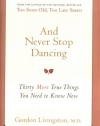 And Never Stop Dancing: Thirty More True Things You Need to Know Now