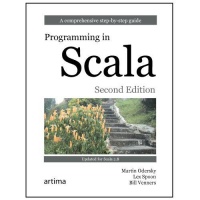 Programming in Scala: A Comprehensive Step-by-Step Guide, 2nd Edition Programming in Scala: A Comprehensive Step-by-Step Guide, 2nd Edition