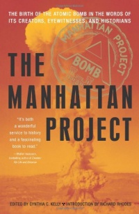 The Manhattan Project: The Birth of the Atomic Bomb in the Words of Its Creators, Eyewitnesses, and Historians The Manhattan Project: The Birth of the Atomic Bomb in the Words of Its Creators, Eyewitnesses, and Historians