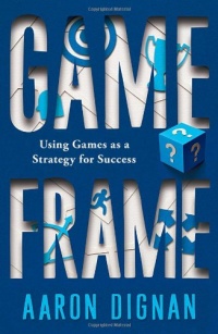 Game Frame: Using Games as a Strategy for Success Game Frame: Using Games as a Strategy for Success