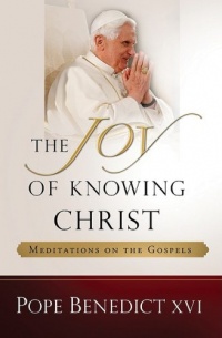 The Joy of Knowing Christ: Meditations on the Gospels The Joy of Knowing Christ: Meditations on the Gospels