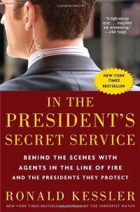 In the President's Secret Service: Behind the Scenes with Agents in the Line of Fire and the Presidents They Protect In the President's Secret Service: Behind the Scenes with Agents in the Line of Fire and the Presidents They Protect