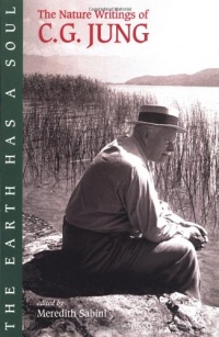 The Earth Has a Soul: C.G. Jung on Nature, Technology & Modern Life The Earth Has a Soul: C.G. Jung on Nature, Technology & Modern Life