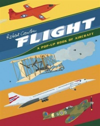Flight: A Pop-Up Book of Aircraft (Crowther's Transportation) Flight: A Pop-Up Book of Aircraft (Crowther's Transportation)