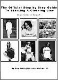 The Official Step-by-Step Guide to Starting a Clothing Line The Official Step-by-Step Guide to Starting a Clothing Line