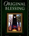 Original Blessing: A Primer in Creation Spirituality Presented in Four Paths, Twenty-Six Themes, and Two Questions