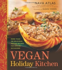 Vegan Holiday Kitchen: More than 200 Delicious, Festive Recipes for Special Occasions Vegan Holiday Kitchen: More than 200 Delicious, Festive Recipes for Special Occasions