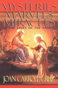 Mysteries Marvels Miracles: In the Lives of the Saints Mysteries Marvels Miracles: In the Lives of the Saints