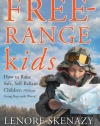 Free-Range Kids, How to Raise Safe, Self-Reliant Children (Without Going Nuts with Worry)