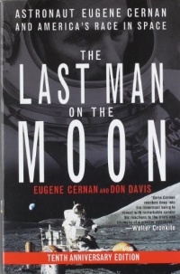 The Last Man on the Moon: Astronaut Eugene Cernan and America's Race in Space The Last Man on the Moon: Astronaut Eugene Cernan and America's Race in Space