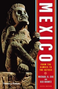 Mexico: From the Olmecs to the Aztecs (Sixth Edition) (Ancient Peoples and Places) Mexico: From the Olmecs to the Aztecs (Sixth Edition) (Ancient Peoples and Places)