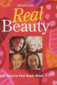 Real Beauty: 101 Ways to Feel Great about You (American Girl Library) Real Beauty: 101 Ways to Feel Great about You (American Girl Library)