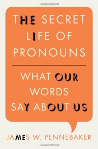 The Secret Life of Pronouns: What Our Words Say About Us The Secret Life of Pronouns: What Our Words Say About Us