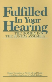Fulfilled in Your Hearing (The Homily in the Sunday Assembly) Fulfilled in Your Hearing (The Homily in the Sunday Assembly)