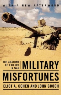 Military Misfortunes: The Anatomy of Failure in War Military Misfortunes: The Anatomy of Failure in War