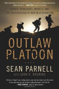 Outlaw Platoon: Heroes, Renegades, Infidels, and the Brotherhood of War in Afghanistan Outlaw Platoon: Heroes, Renegades, Infidels, and the Brotherhood of War in Afghanistan