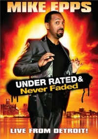 Mike Epps: Under Rated & Never Faded Mike Epps: Under Rated & Never Faded