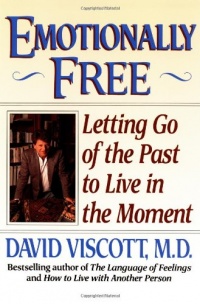 Emotionally Free : Letting Go of the Past to Live in the Moment Emotionally Free : Letting Go of the Past to Live in the Moment