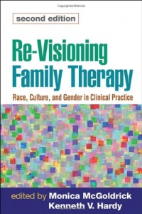 Re-Visioning Family Therapy, Second Edition: Race, Culture, and Gender in Clinical Practice (Revisioning Family Therapy: Race, Culture, & Gender in) Re-Visioning Family Therapy, Second Edition: Race, Culture, and Gender in Clinical Practice (Revisioning Family Therapy: Race, Culture, & Gender in)
