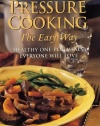 Pressure Cooking the Easy Way: Healthy One-Pot Meals Everyone Will Love