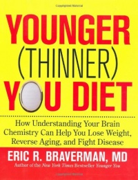 The Younger (Thinner) You Diet: How Understanding Your Brain Chemistry Can Help You Lose Weight, Reverse Aging, and Fight Disease