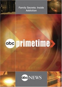 ABC News Primetime Family Secrets: Inside Addiction ABC News Primetime Family Secrets: Inside Addiction