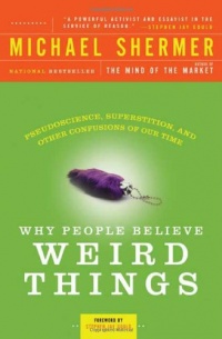 Why People Believe Weird Things: Pseudoscience, Superstition, and Other Confusions of Our Time Why People Believe Weird Things: Pseudoscience, Superstition, and Other Confusions of Our Time