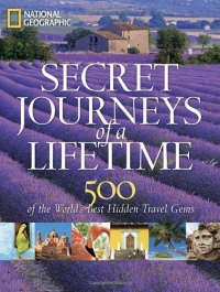 Secret Journeys of a Lifetime: 500 of the World's Best Hidden Travel Gems (National Geographic) Secret Journeys of a Lifetime: 500 of the World's Best Hidden Travel Gems (National Geographic)
