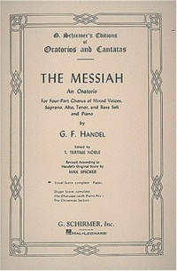 The Messiah: An Oratorio for Four-Part Chorus of Mixed Voices, Soprano, Alto, Tenor, and Bass Soli and Piano The Messiah: An Oratorio for Four-Part Chorus of Mixed Voices, Soprano, Alto, Tenor, and Bass Soli and Piano