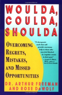 Woulda, Coulda, Shoulda: Overcoming Regrets, Mistakes, and Missed Opportunities