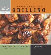25 Essentials: Techniques for Grilling 25 Essentials: Techniques for Grilling